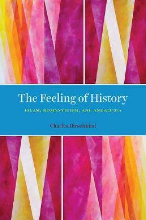 The Feeling Of History by Charles Hirschkind