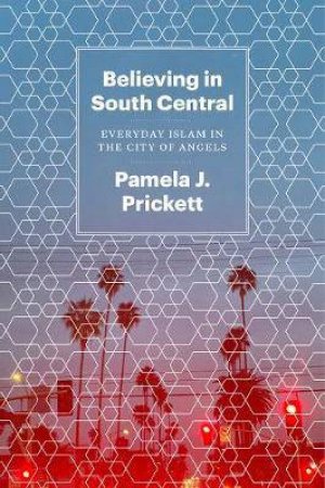 Believing in South Central by Pamela J. Prickett