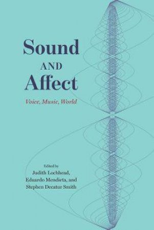 Sound And Affect by Judith Lochhead & Eduardo Mendieta & Stephen Decatur Smith