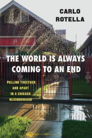 The World Is Always Coming To An End by Carlo Rotella