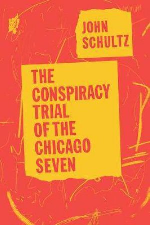 The Conspiracy Trial Of The Chicago Seven by John Schultz & Carl Oglesby