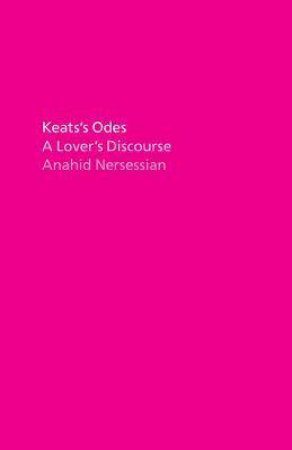 Keats's Odes A Lover's Discourse by Various
