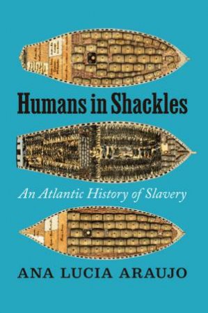 Humans in Shackles by Ana Lucia Araujo