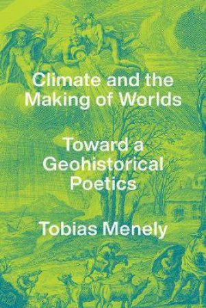 Climate And The Making Of Worlds by Tobias Menely