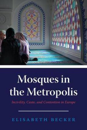 Mosques In The Metropolis by Elisabeth Becker