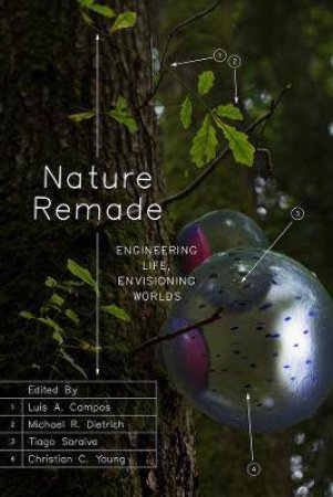 Nature Remade by Luis A. Campos & Michael R. Dietrich & Tiago Saraiva & Christian C. Young