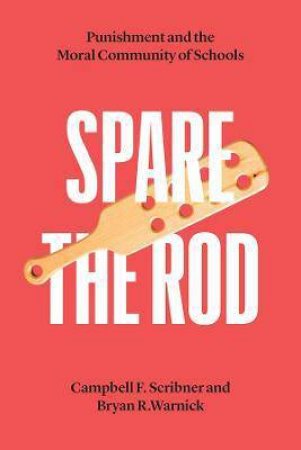 Spare The Rod by Campbell F. Scribner & Bryan R. Warnick