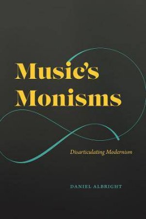 Music's Monisms by Daniel Albright & Alexander Rehding