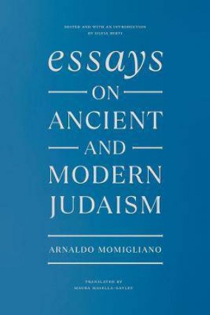 Essays On Ancient And Modern Judaism by Arnaldo Momigliano & Maura Masella-Gayley & Silvia Berti