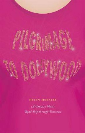 Pilgrimage To Dollywood by Helen Morales