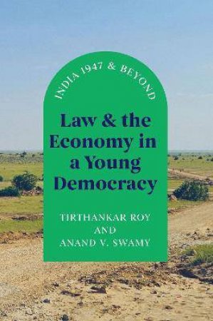 Law And The Economy In A Young Democracy by Tirthankar Roy & Anand V. Swamy
