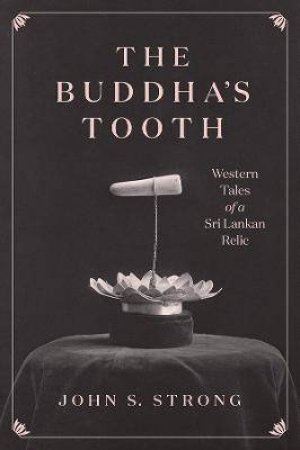 The Buddha's Tooth by John S. Strong