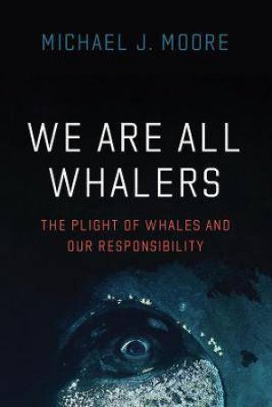 We Are All Whalers by Michael Moore