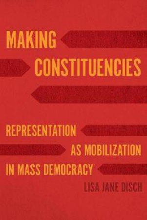 Making Constituencies by Lisa Jane Disch