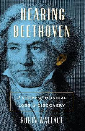 Hearing Beethoven by Robin Wallace