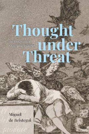 Thought Under Threat by Miguel de Beistegui