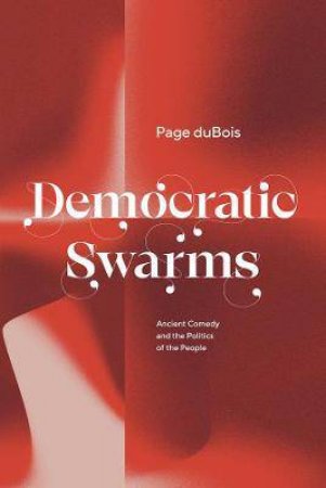 Democratic Swarms by Page duBois