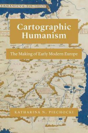 Cartographic Humanism by Katharina N. Piechocki