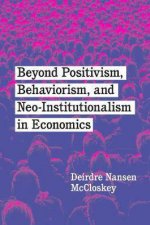 Beyond Positivism Behaviorism And NeoInstitutionalism In Economics