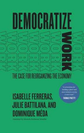 Democratize Work by Isabelle Ferreras & Julie Battilana & Dominique Meda & Miranda Richmond Mouillot