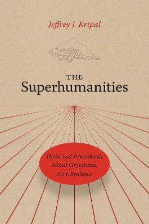 The Superhumanities by Jeffrey J. Kripal