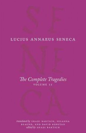 The Complete Tragedies, Volume 2 by Lucius Annaeus Seneca & Shadi Bartsch & Susanna Braund & David Konstan