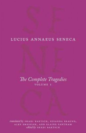 The Complete Tragedies, Volume 1 by Lucius Annaeus Seneca & Shadi Bartsch & Susanna Braund & Alex Dressler & Elaine Fantham