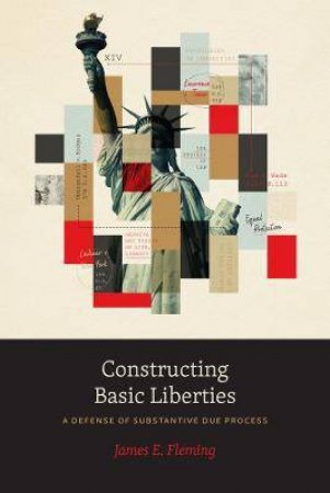 Constructing Basic Liberties by James E. Fleming