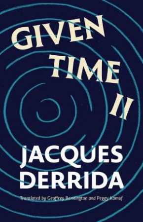 Given Time II by Jacques Derrida & Laura Odello & Peter Szendy & Rodrigo Therezo & Geoffrey Bennington & Peggy Kamuf
