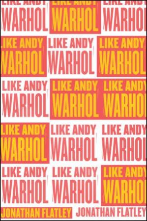 Like Andy Warhol by Jonathan Flatley