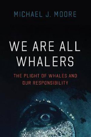 We Are All Whalers by Michael J. Moore