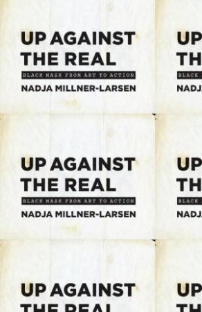 Up Against the Real by Nadja Millner-Larsen