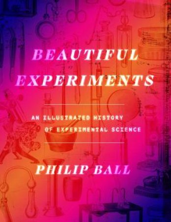 Beautiful Experiments by Philip Ball