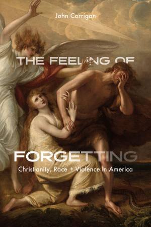 The Feeling of Forgetting by John Corrigan