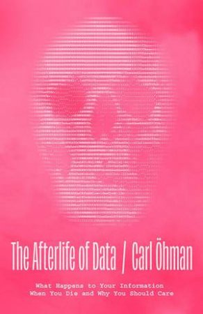 The Afterlife of Data by Carl Ohman