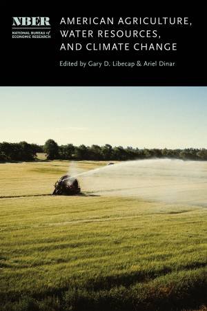 American Agriculture, Water Resources, and Climate Change by Gary D. Libecap & Ariel Dinar