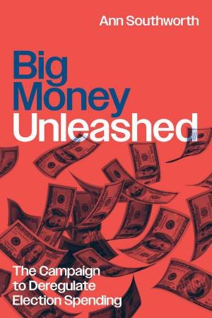 Big Money Unleashed by Ann Southworth