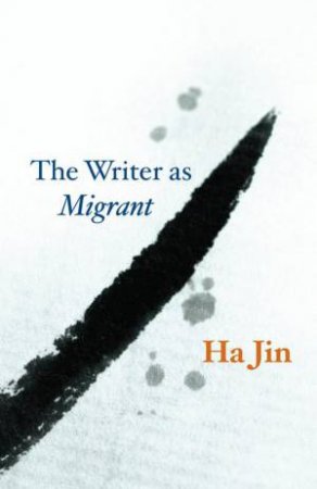 The Writer as Migrant by Ha Jin
