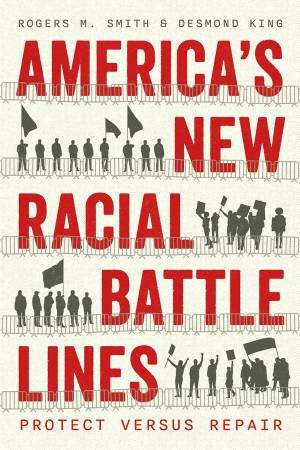 Americas New Racial Battle Lines by Rogers M. Smith & Desmond King