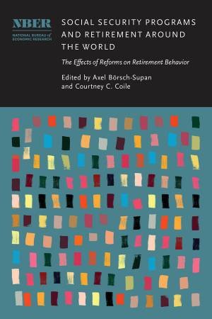 Social Security Programs and Retirement around the World by Axel Börsch-Supan & Courtney C. Coile