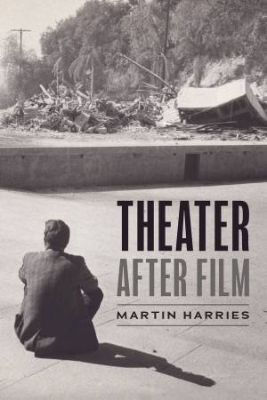 Theater after Film by Martin Harries