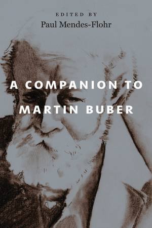 A Companion to Martin Buber by Paul Mendes-Flohr