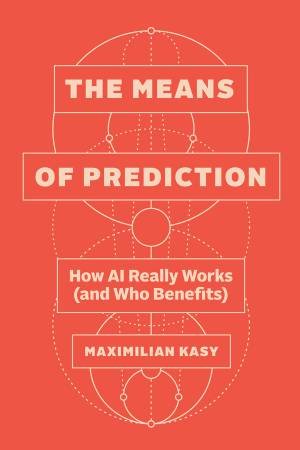 The Means of Prediction by Maximilian Kasy
