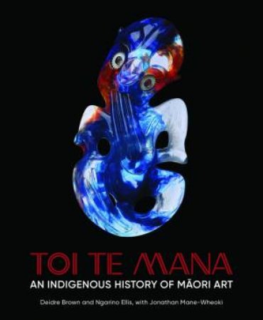 Toi Te Mana by Deidre Brown & Ngarino Ellis & Jonathan Mane-Wheoki