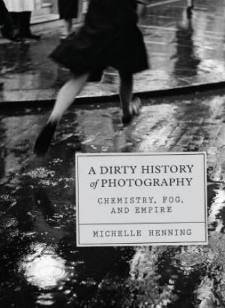A Dirty History of Photography by Michelle Henning