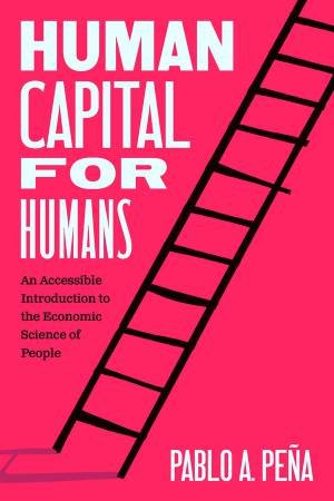 Human Capital for Humans by Pablo A. Peña