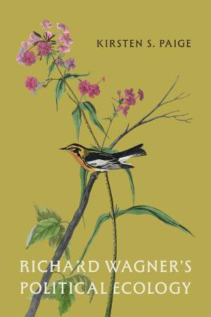 Richard Wagner's Political Ecology by Kirsten S. Paige