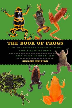 The Book of Frogs by Mark O'Shea & Tim Halliday