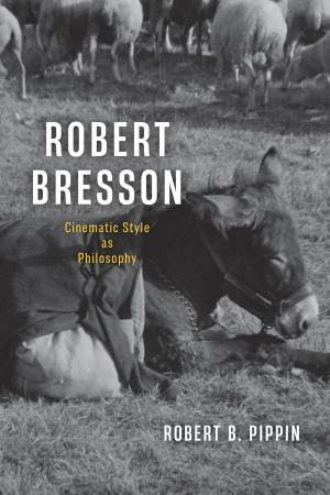 Robert Bresson by Robert B. Pippin