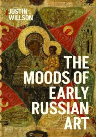 The Moods of Early Russian Art by Justin Willson
